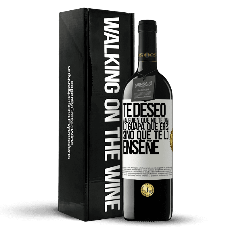 39,95 € Envío gratis | Vino Tinto Edición RED MBE Reserva Te deseo a alguien que no te diga lo guapa que eres, sino que te lo enseñe Etiqueta Blanca. Etiqueta personalizable Reserva 12 Meses Cosecha 2015 Tempranillo