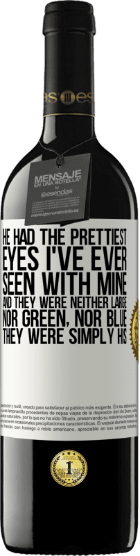 39,95 € | Red Wine RED Edition MBE Reserve He had the prettiest eyes I've ever seen with mine. And they were neither large, nor green, nor blue. They were simply his White Label. Customizable label Reserve 12 Months Harvest 2015 Tempranillo