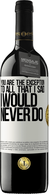 39,95 € | Красное вино Издание RED MBE Бронировать Вы - исключение из всего, что я сказал, что никогда не сделаю Белая этикетка. Настраиваемая этикетка Бронировать 12 Месяцы Урожай 2016 Tempranillo