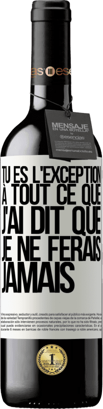 39,95 € | Vin rouge Édition RED MBE Réserve Tu es l'exception à tout ce que j'ai dit que je ne ferais jamais Étiquette Blanche. Étiquette personnalisable Réserve 12 Mois Récolte 2015 Tempranillo