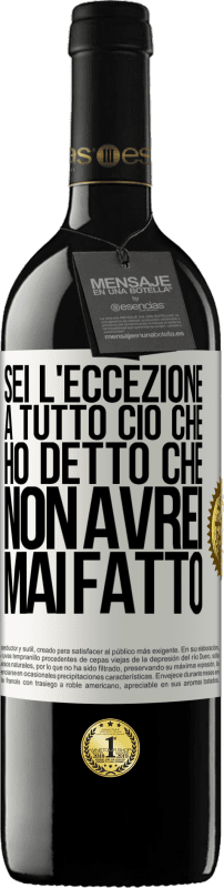 39,95 € | Vino rosso Edizione RED MBE Riserva Sei l'eccezione a tutto ciò che ho detto che non avrei mai fatto Etichetta Bianca. Etichetta personalizzabile Riserva 12 Mesi Raccogliere 2016 Tempranillo