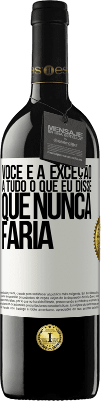 39,95 € | Vinho tinto Edição RED MBE Reserva Você é a exceção a tudo o que eu disse que nunca faria Etiqueta Branca. Etiqueta personalizável Reserva 12 Meses Colheita 2016 Tempranillo