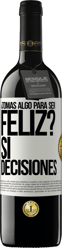 39,95 € Envío gratis | Vino Tinto Edición RED MBE Reserva ¿Tomas algo para ser feliz? Sí, decisiones Etiqueta Blanca. Etiqueta personalizable Reserva 12 Meses Cosecha 2016 Tempranillo