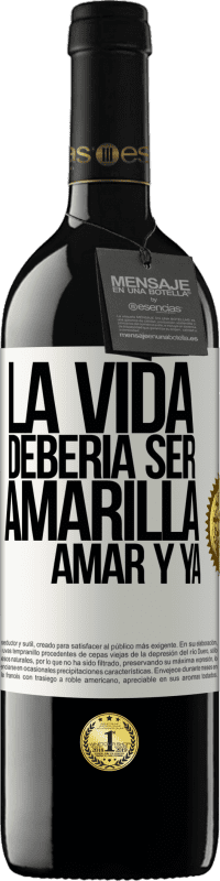 39,95 € | Vino Tinto Edición RED MBE Reserva La vida debería ser amarilla. Amar y ya Etiqueta Blanca. Etiqueta personalizable Reserva 12 Meses Cosecha 2016 Tempranillo