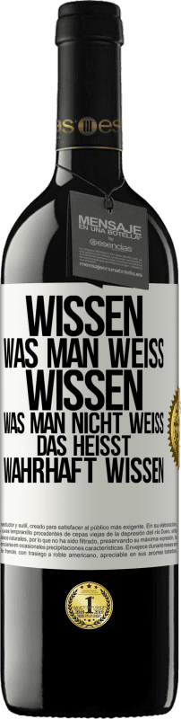 39,95 € | Rotwein RED Ausgabe MBE Reserve Wissen, was man weiß, wissen, was man nicht weiß, das heißt wahrhaft wissen. Weißes Etikett. Anpassbares Etikett Reserve 12 Monate Ernte 2015 Tempranillo