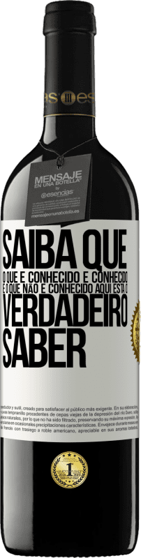 «Saiba que o que é conhecido é conhecido e o que não é conhecido aqui está o verdadeiro saber» Edição RED MBE Reserva