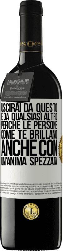 39,95 € Spedizione Gratuita | Vino rosso Edizione RED MBE Riserva Uscirai da questo e da qualsiasi altro, perché le persone come te brillano anche con un'anima spezzata Etichetta Bianca. Etichetta personalizzabile Riserva 12 Mesi Raccogliere 2014 Tempranillo