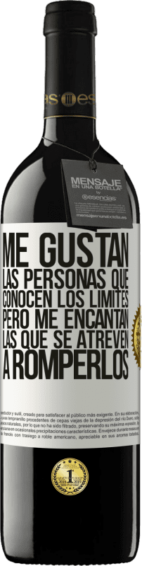 39,95 € | Vino Tinto Edición RED MBE Reserva Me gustan las personas que conocen los límites, pero me encantan las que se atreven a romperlos Etiqueta Blanca. Etiqueta personalizable Reserva 12 Meses Cosecha 2015 Tempranillo