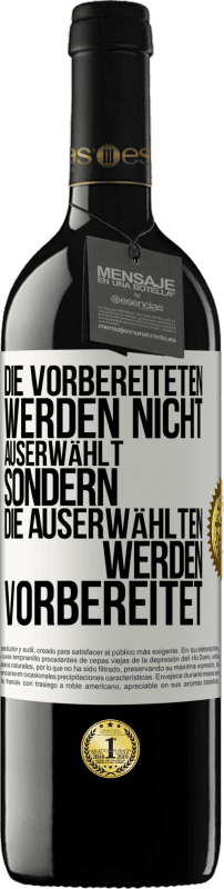 39,95 € Kostenloser Versand | Rotwein RED Ausgabe MBE Reserve Die Vorbereiteten werden nicht auserwählt, sondern die Auserwählten werden vorbereitet Weißes Etikett. Anpassbares Etikett Reserve 12 Monate Ernte 2016 Tempranillo