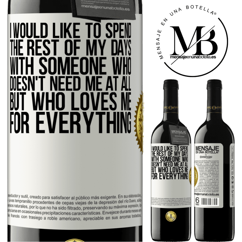 24,95 € Free Shipping | Red Wine RED Edition Crianza 6 Months I would like to spend the rest of my days with someone who doesn't need me at all, but who loves me for everything White Label. Customizable label Aging in oak barrels 6 Months Harvest 2019 Tempranillo