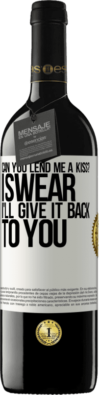 39,95 € | Red Wine RED Edition MBE Reserve can you lend me a kiss? I swear I'll give it back to you White Label. Customizable label Reserve 12 Months Harvest 2015 Tempranillo