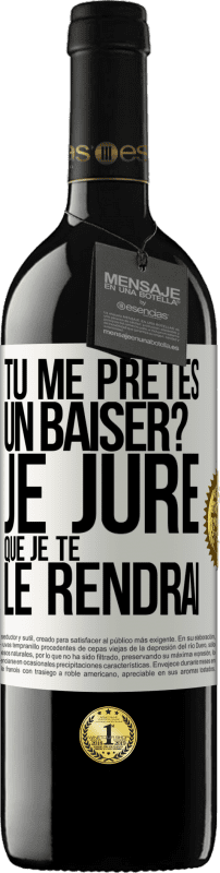 39,95 € Envoi gratuit | Vin rouge Édition RED MBE Réserve Tu me prêtes un baiser? Je jure que je te le rendrai Étiquette Blanche. Étiquette personnalisable Réserve 12 Mois Récolte 2014 Tempranillo