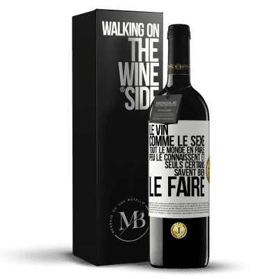 «Le vin comme le sexe, tout le monde en parle, peu le connaissent et seuls certains savent bien le faire» Édition RED MBE Réserve