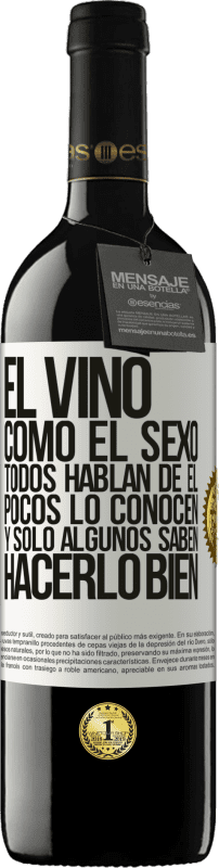 «El vino, como el sexo, todos hablan de él, pocos lo conocen, y sólo algunos saben hacerlo bien» Edición RED MBE Reserva