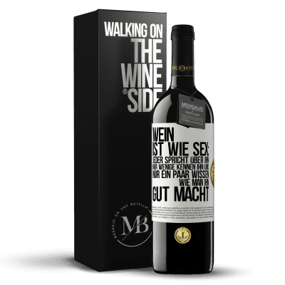 «Wein ist wie Sex: jeder spricht über ihn, nur wenige kennen ihn und nur ein paar wissen, wie man ihn gut macht» RED Ausgabe MBE Reserve