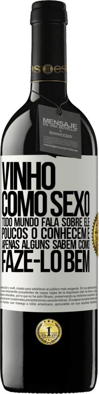 39,95 € | Vinho tinto Edição RED MBE Reserva Vinho, como sexo, todo mundo fala sobre ele, poucos o conhecem e apenas alguns sabem como fazê-lo bem Etiqueta Branca. Etiqueta personalizável Reserva 12 Meses Colheita 2016 Tempranillo