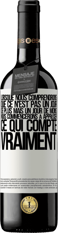 39,95 € | Vin rouge Édition RED MBE Réserve Lorsque nous comprendrons que ce n'est pas un jour de plus mais un jour de moins, nous commencerons à apprécier ce qui Étiquette Blanche. Étiquette personnalisable Réserve 12 Mois Récolte 2016 Tempranillo