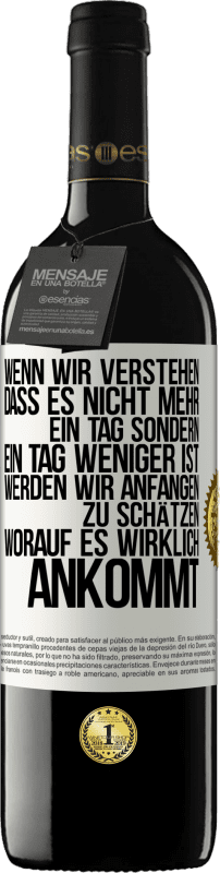 39,95 € | Rotwein RED Ausgabe MBE Reserve Wenn wir verstehen, dass es nicht mehr ein Tag sondern ein Tag weniger ist, werden wir anfangen zu schätzen, worauf es wirklich Weißes Etikett. Anpassbares Etikett Reserve 12 Monate Ernte 2015 Tempranillo