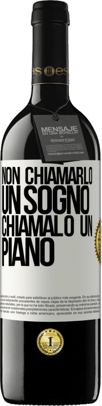 Spedizione Gratuita | Vino rosso Edizione RED MBE Riserva Non chiamarlo un sogno, chiamalo un piano Etichetta Bianca. Etichetta personalizzabile Riserva 12 Mesi Raccogliere 2014 Tempranillo