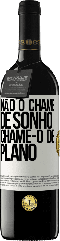 39,95 € | Vinho tinto Edição RED MBE Reserva Não o chame de sonho, chame-o de plano Etiqueta Branca. Etiqueta personalizável Reserva 12 Meses Colheita 2015 Tempranillo