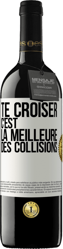 39,95 € | Vin rouge Édition RED MBE Réserve Te croiser c'est la meilleure des collisions Étiquette Blanche. Étiquette personnalisable Réserve 12 Mois Récolte 2015 Tempranillo