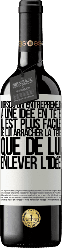 39,95 € | Vin rouge Édition RED MBE Réserve Lorsqu'un entrepreneur a une idée en tête, il est plus facile de lui arracher la tête que de lui enlever l'idée Étiquette Blanche. Étiquette personnalisable Réserve 12 Mois Récolte 2015 Tempranillo