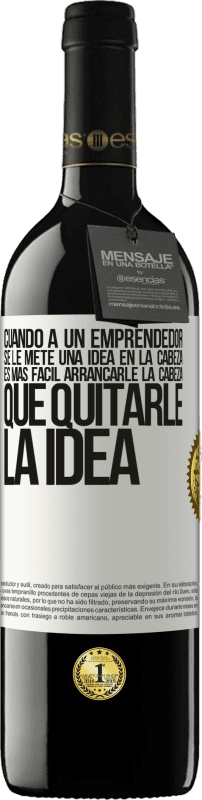 «Cuando a un emprendedor se le mete una idea en la cabeza, es más fácil arrancarle la cabeza que quitarle la idea» Edición RED MBE Reserva