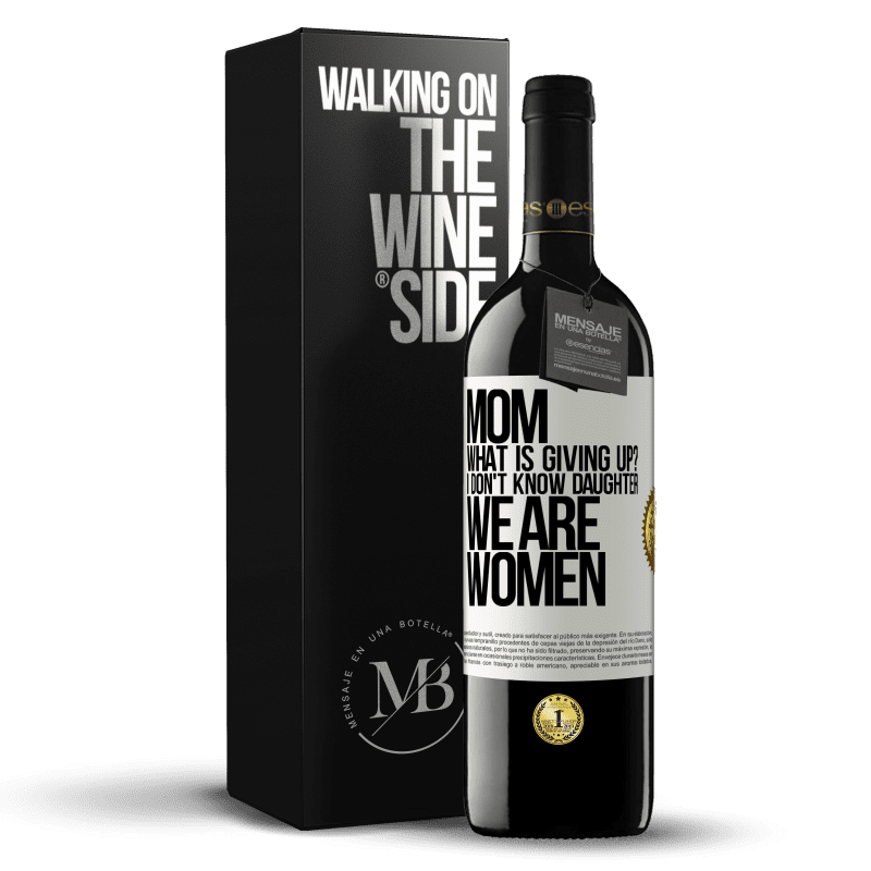39,95 € Free Shipping | Red Wine RED Edition MBE Reserve Mom, what is giving up? I don't know daughter, we are women White Label. Customizable label Reserve 12 Months Harvest 2014 Tempranillo
