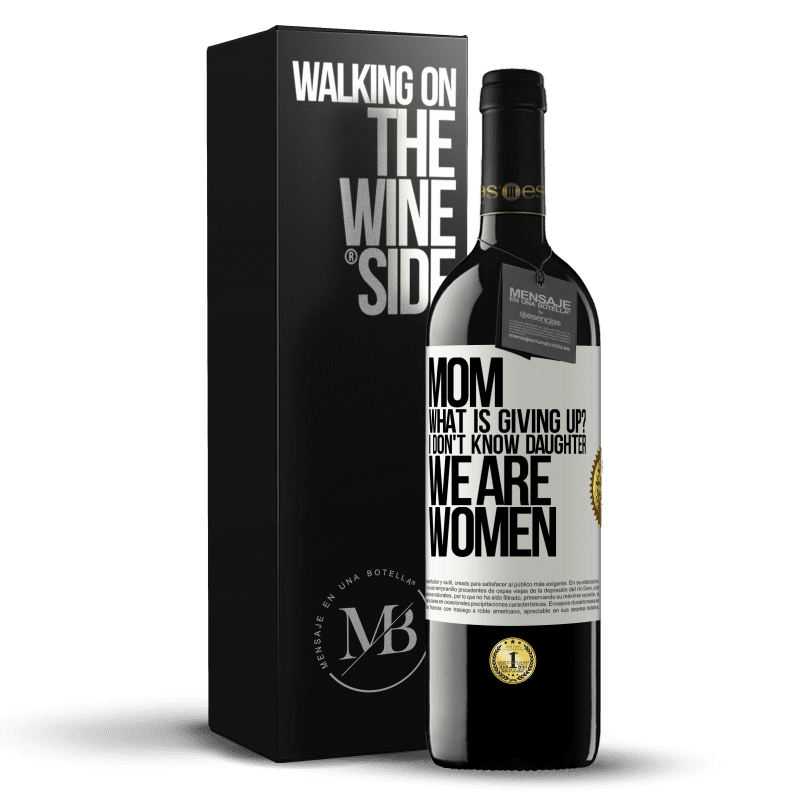 39,95 € Free Shipping | Red Wine RED Edition MBE Reserve Mom, what is giving up? I don't know daughter, we are women White Label. Customizable label Reserve 12 Months Harvest 2015 Tempranillo