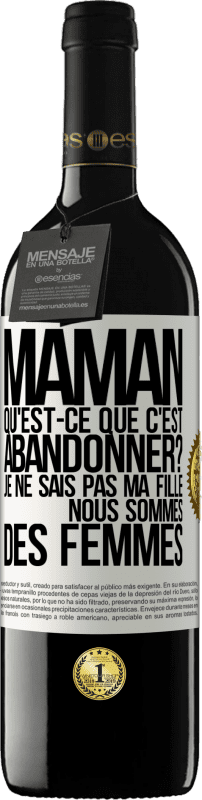 39,95 € | Vin rouge Édition RED MBE Réserve Maman qu'est-ce que c'est abandonner? Je ne sais pas ma fille nous sommes des femmes Étiquette Blanche. Étiquette personnalisable Réserve 12 Mois Récolte 2015 Tempranillo