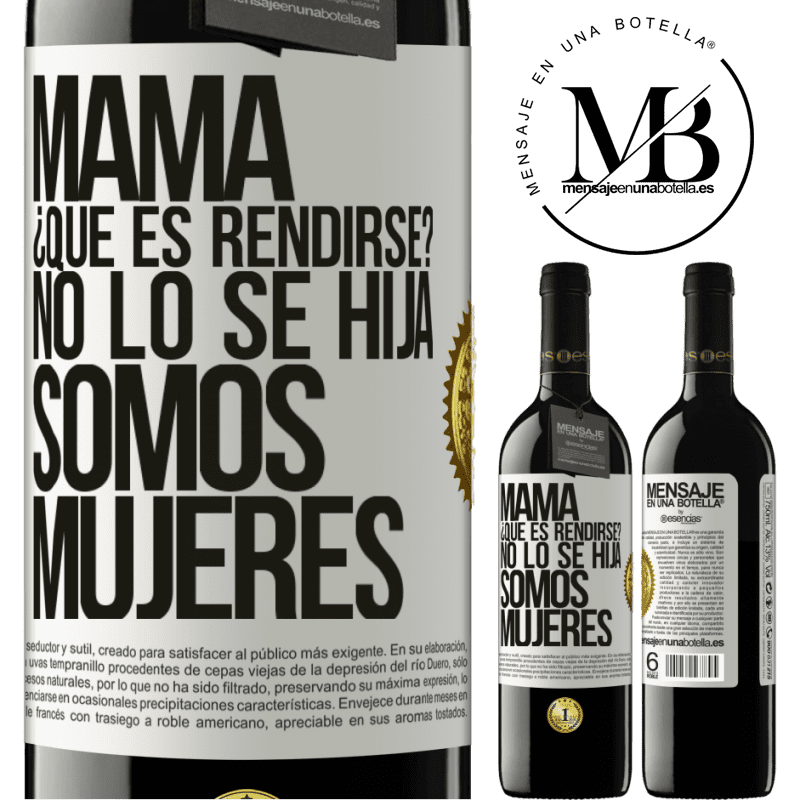 39,95 € Envío gratis | Vino Tinto Edición RED MBE Reserva Mamá, ¿Qué es rendirse? No lo sé hija, somos mujeres Etiqueta Blanca. Etiqueta personalizable Reserva 12 Meses Cosecha 2015 Tempranillo