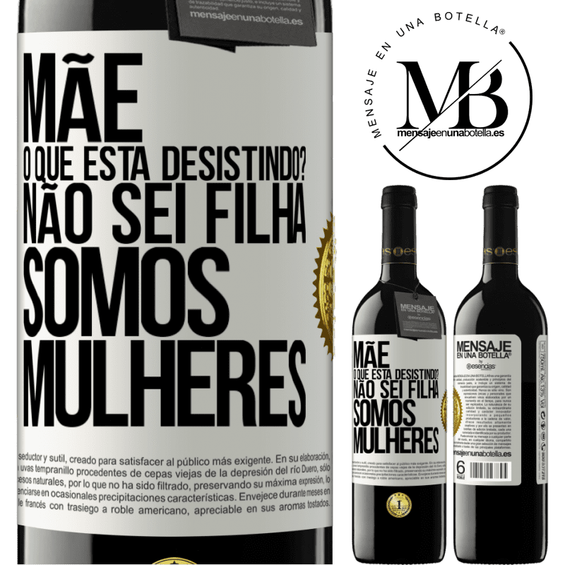 39,95 € Envio grátis | Vinho tinto Edição RED MBE Reserva Mãe, o que está desistindo? Não sei filha, somos mulheres Etiqueta Branca. Etiqueta personalizável Reserva 12 Meses Colheita 2015 Tempranillo