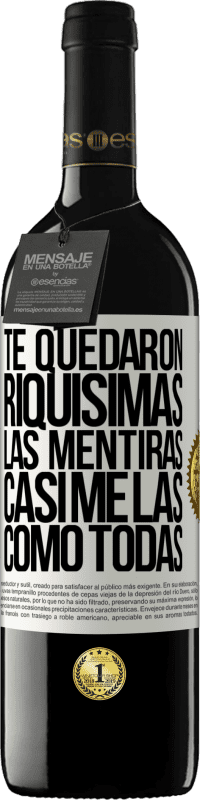 «Te quedaron riquísimas las mentiras. Casi me las como todas» Edición RED MBE Reserva