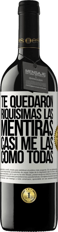 «Te quedaron riquísimas las mentiras. Casi me las como todas» Edición RED MBE Reserva