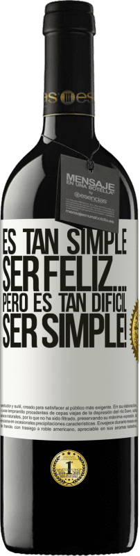 «Es tan simple ser feliz… Pero es tan difícil ser simple!» Edición RED MBE Reserva