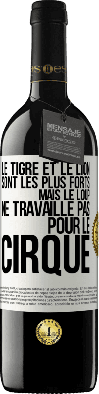 39,95 € | Vin rouge Édition RED MBE Réserve Le tigre et le lion sont les plus forts mais le loup ne travaille pas pour le cirque Étiquette Blanche. Étiquette personnalisable Réserve 12 Mois Récolte 2016 Tempranillo