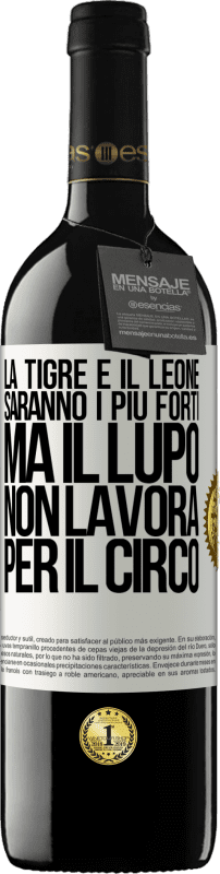 Spedizione Gratuita | Vino rosso Edizione RED MBE Riserva La tigre e il leone saranno i più forti, ma il lupo non lavora per il circo Etichetta Bianca. Etichetta personalizzabile Riserva 12 Mesi Raccogliere 2014 Tempranillo