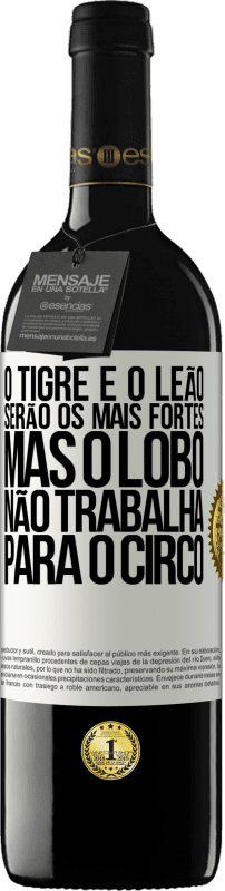 «O tigre e o leão serão os mais fortes, mas o lobo não trabalha para o circo» Edição RED MBE Reserva