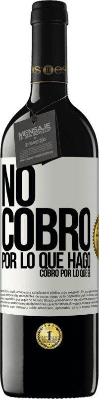 39,95 € Envío gratis | Vino Tinto Edición RED MBE Reserva No cobro por lo que hago, cobro por lo que sé Etiqueta Blanca. Etiqueta personalizable Reserva 12 Meses Cosecha 2016 Tempranillo