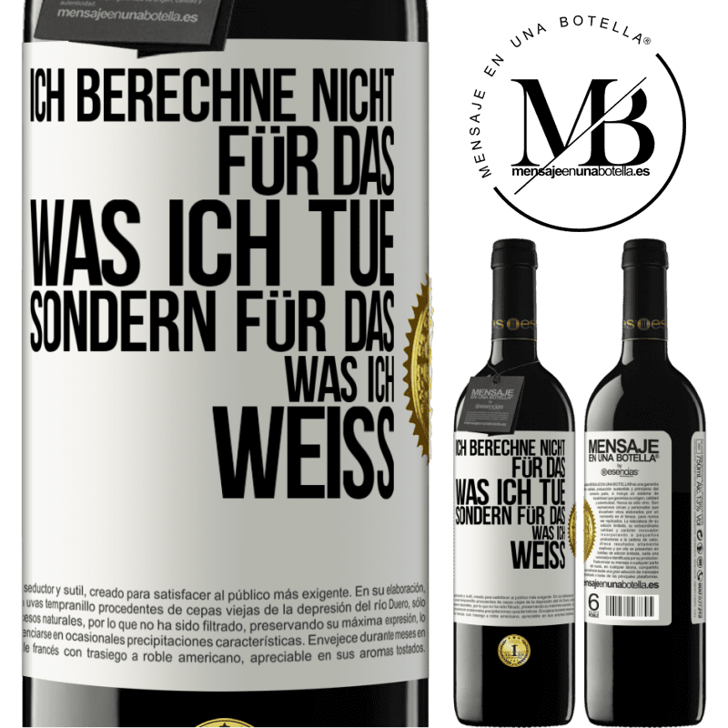 39,95 € Kostenloser Versand | Rotwein RED Ausgabe MBE Reserve Ich berechne nicht, für das was ich tue sondern für das, was ich weiß Weißes Etikett. Anpassbares Etikett Reserve 12 Monate Ernte 2016 Tempranillo
