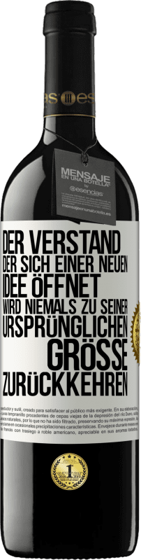 39,95 € | Rotwein RED Ausgabe MBE Reserve Der Verstand, der sich einer neuen Idee öffnet, wird niemals zu seiner ursprünglichen Größe zurückkehren Weißes Etikett. Anpassbares Etikett Reserve 12 Monate Ernte 2015 Tempranillo