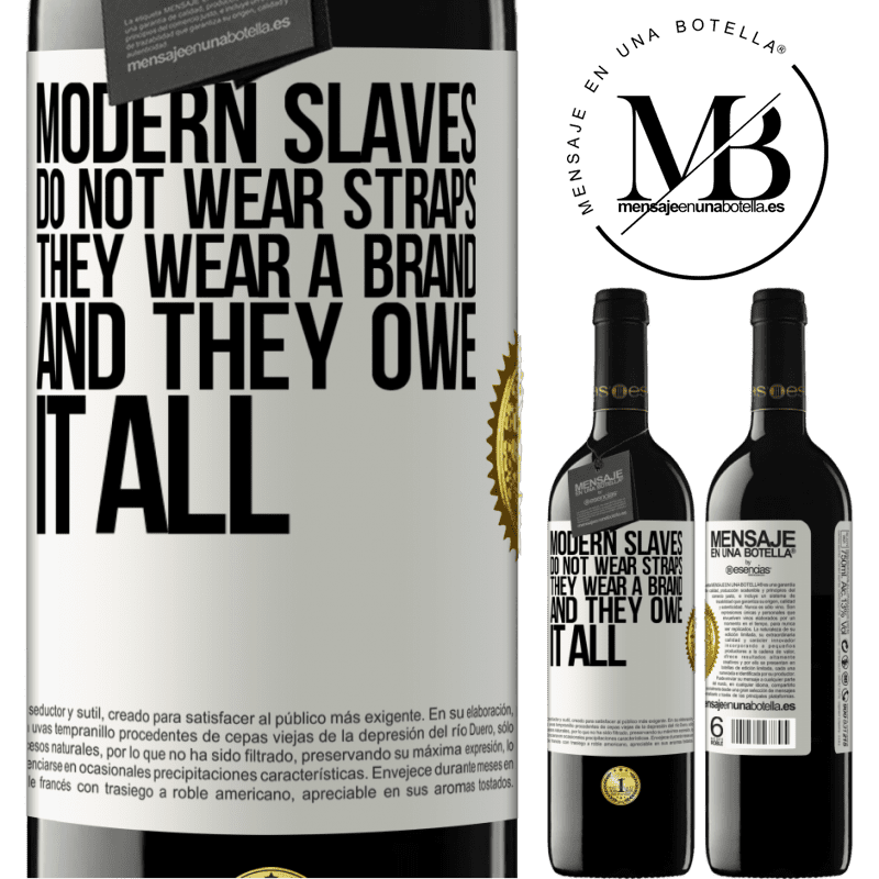 24,95 € Free Shipping | Red Wine RED Edition Crianza 6 Months Modern slaves do not wear straps. They wear a brand and they owe it all White Label. Customizable label Aging in oak barrels 6 Months Harvest 2019 Tempranillo