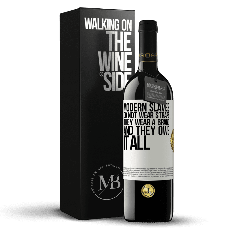 39,95 € Free Shipping | Red Wine RED Edition MBE Reserve Modern slaves do not wear straps. They wear a brand and they owe it all White Label. Customizable label Reserve 12 Months Harvest 2014 Tempranillo