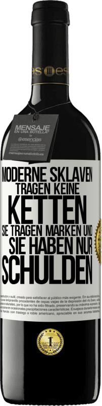 39,95 € | Rotwein RED Ausgabe MBE Reserve Moderne Sklaven tragen keine Ketten. Sie tragen Marken und sie haben nur Schulden Weißes Etikett. Anpassbares Etikett Reserve 12 Monate Ernte 2015 Tempranillo