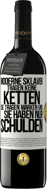 39,95 € | Rotwein RED Ausgabe MBE Reserve Moderne Sklaven tragen keine Ketten. Sie tragen Marken und sie haben nur Schulden Weißes Etikett. Anpassbares Etikett Reserve 12 Monate Ernte 2016 Tempranillo
