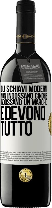 39,95 € | Vino rosso Edizione RED MBE Riserva Gli schiavi moderni non indossano cinghie. Indossano un marchio e devono tutto Etichetta Bianca. Etichetta personalizzabile Riserva 12 Mesi Raccogliere 2015 Tempranillo