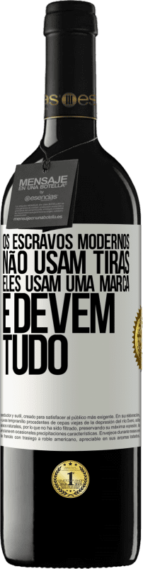 39,95 € | Vinho tinto Edição RED MBE Reserva Os escravos modernos não usam tiras. Eles usam uma marca e devem tudo Etiqueta Branca. Etiqueta personalizável Reserva 12 Meses Colheita 2016 Tempranillo