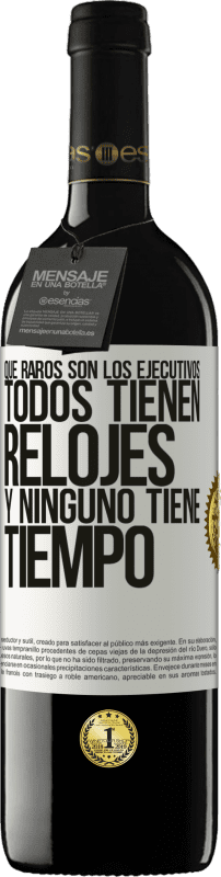 «Que raros son los ejecutivos. Todos tienen relojes y ninguno tiene tiempo» Edición RED MBE Reserva