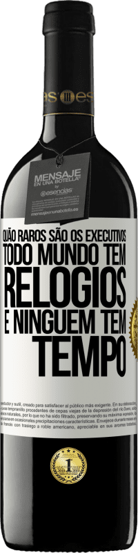 «Quão raros são os executivos. Todo mundo tem relógios e ninguém tem tempo» Edição RED MBE Reserva