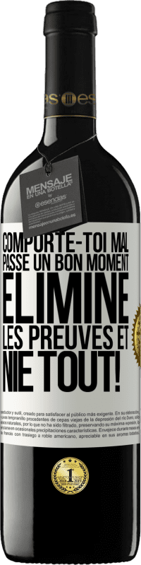 39,95 € | Vin rouge Édition RED MBE Réserve Comporte-toi mal. Passe un bon moment. Élimine les preuves et nie tout! Étiquette Blanche. Étiquette personnalisable Réserve 12 Mois Récolte 2016 Tempranillo